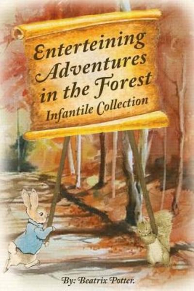 Enterteining Adventures In The Forest - Beatrix Potter - Kirjat - Createspace Independent Publishing Platf - 9781537629292 - torstai 1. syyskuuta 2016