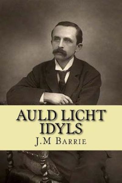 Cover for James Matthew Barrie · Auld Licht Idyls (Paperback Book) (2016)