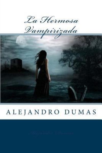 Cover for Alejandro Dumas · La Hermosa Vampirizada (Taschenbuch) (2016)