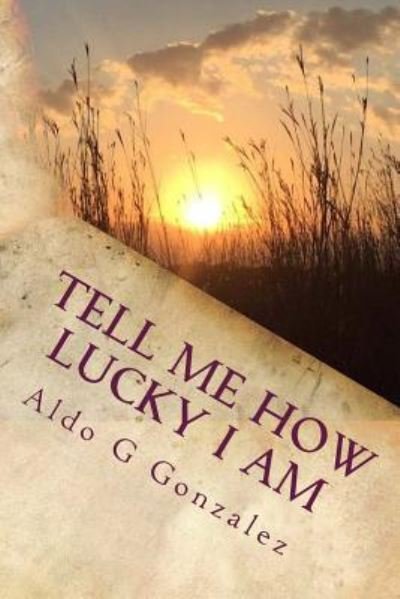 Aldo G Gonzalez · AG Tell Me How Lucky I Am (Pocketbok) (2016)