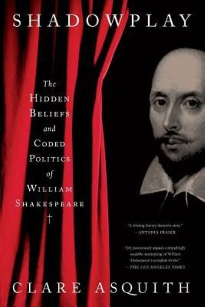 Cover for Clare Asquith · Shadowplay: The Hidden Beliefs and Coded Politics of William Shakespeare (Paperback Book) (2018)
