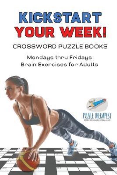 Cover for Puzzle Therapist · Kickstart Your Week! Crossword Puzzle Books Mondays thru Fridays Brain Exercises for Adults (Pocketbok) (2017)