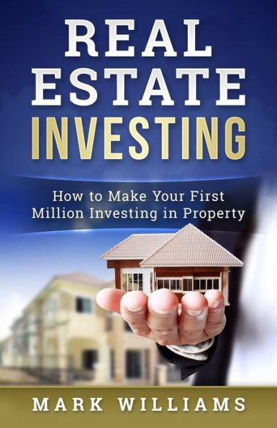 Real Estate Investing - Mark Williams - Kirjat - Createspace Independent Publishing Platf - 9781545015292 - keskiviikko 29. maaliskuuta 2017