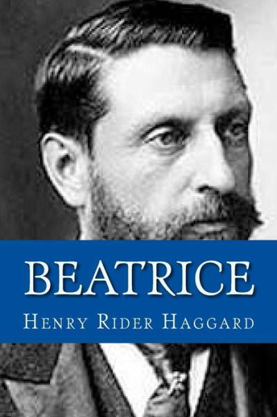 Beatrice - Henry Rider Haggard - Boeken - Createspace Independent Publishing Platf - 9781545565292 - 25 april 2017