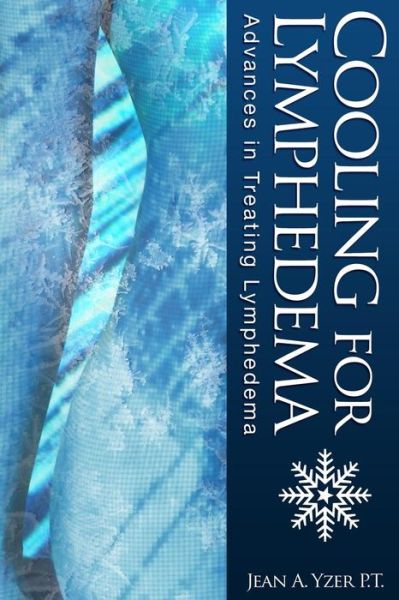 Cover for Jean A. Yzer P.T. · Cooling for Lymphedema : Advances in Treating Lymphedema (Paperback Book) (2017)