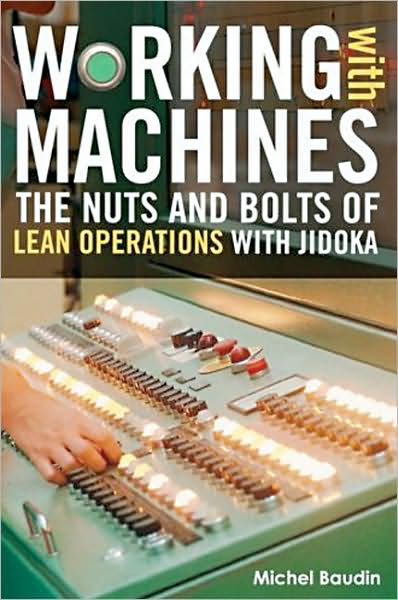 Cover for Baudin, Michel (MMTI, Palo Alto, California, USA) · Working with Machines: The Nuts and Bolts of Lean Operations with Jidoka (Hardcover Book) (2007)