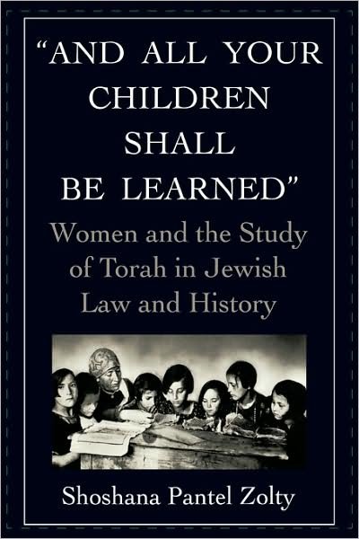 Cover for Shoshana Pantel Zolty · And All Your Children Shall Be Learned: Women and the Study of Torah in Jewish Law and History (Hardcover Book) [First edition] (1993)
