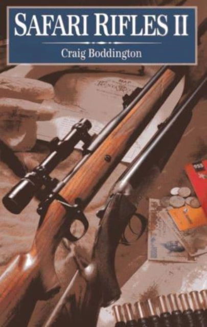 Cover for Craig Boddington · Safari Rifles II: Doubles, Magazine Rifles, and Cartridges for African Hunting (Hardcover Book) (2013)