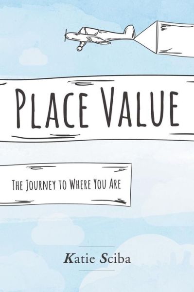 Cover for Katie Sciba · Place Value: the Journey to Where You Are (Paperback Book) (2015)