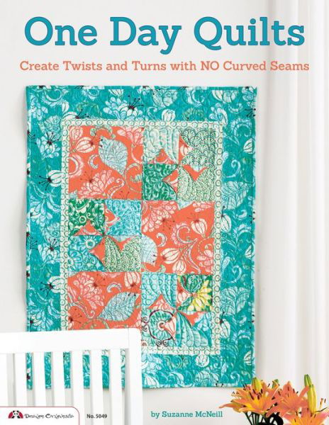 One Day Quilts: Beautiful Projects with NO Curved Seams - Suzanne McNeill - Livres - Design Originals - 9781574217292 - 1 février 2014