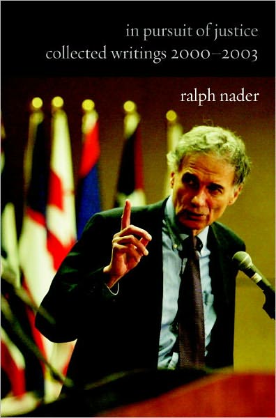 In Pursuit Of Justice: Collected Writings 2000-2003 - Ralph Nader - Books - Seven Stories Press,U.S. - 9781583226292 - June 1, 2004