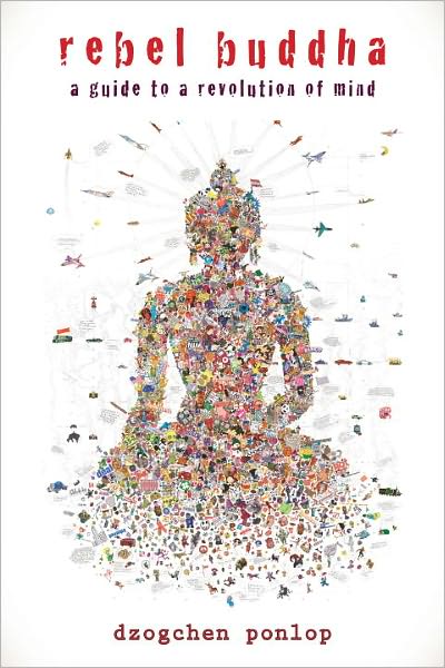 Rebel Buddha: a Guide to a Revolution of Mind - Dzogchen Ponlop - Books - Shambhala Publications Inc - 9781590309292 - September 6, 2011
