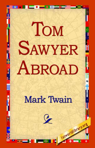 Tom Sawyer Abroad - Mark Twain - Books - 1st World Library - Literary Society - 9781595403292 - September 1, 2004