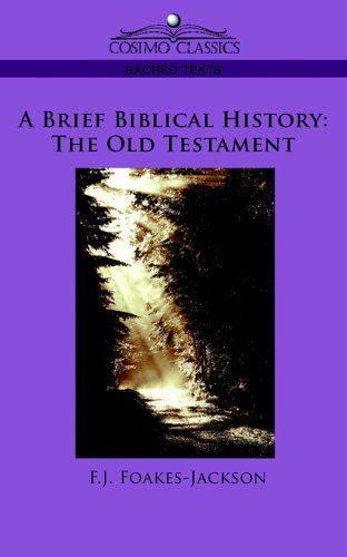 A Brief Biblical History: the Old Testament - F.j. Foakes-jackson - Książki - Cosimo Classics - 9781596055292 - 1 grudnia 2005