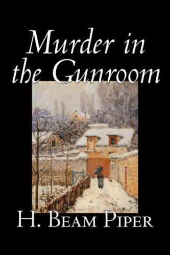 Murder in the Gunroom - H. Beam Piper - Books - Aegypan - 9781598189292 - August 1, 2006