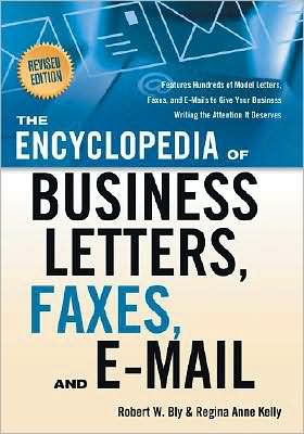 Cover for Robert W. Bly · Encyclopedia of Business Letters, Faxes, and E-Mail: Features Hundreds of Model Letters, Faxes, and E-Mails to Give Your Business Writing the Attention it Deserves (Paperback Book) [Revised Ed. edition] (2009)