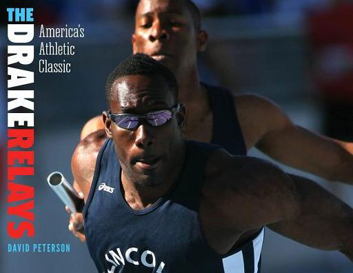 Cover for David Peterson · The Drake Relays: America's Athletic Classic - Iowa and the Midwest Experience (Paperback Book) (2014)