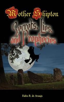 Cover for Fabio R Araujo · Mother Shipton: Secrets, Lies and Prophecies (Hardcover Book) (2010)