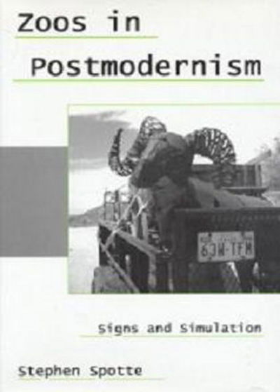 Cover for Stephen Spotte · Zoos in Postmodernism: Signs and Simulation (Hardcover Book) (2006)