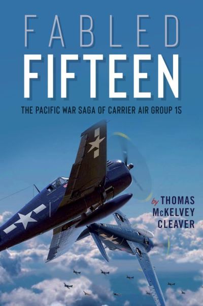 Fabled Fifteen: The Pacific War Saga of Carrier Air Group 15 - Thomas Cleaver - Bücher - Casemate Publishers - 9781612009292 - 15. Oktober 2020