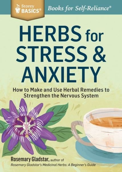 Cover for Rosemary Gladstar · Herbs for Stress &amp; Anxiety: How to Make and Use Herbal Remedies to Strengthen the Nervous System. A Storey BASICS® Title (Taschenbuch) (2014)
