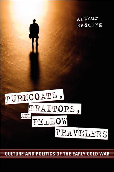 Cover for Arthur Redding · Turncoats, Traitors, and Fellow Travelers: Culture and Politics of the Early Cold War (Paperback Book) (2012)