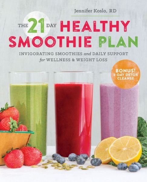 Cover for Koslo, Jennifer, RD · The 21 Day Healthy Smoothie Plan: Invigorating smoothies &amp; daily support for wellness &amp; weight loss (Paperback Book) (2015)