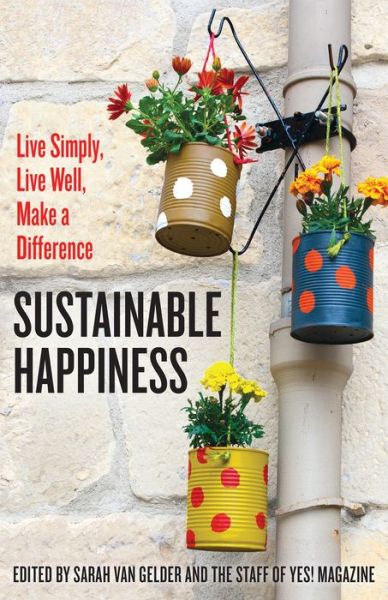 Cover for Sarah Van Gelder · Sustainable Happiness: Live Simply, Live Well, Make a Difference (Paperback Book) (2015)