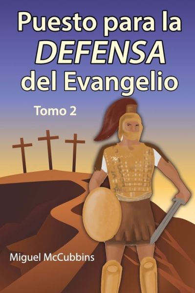 Cover for Miguel McCubbins · Puesto para la DEFENSA del Evangelio: La Doctrina de Soteriologia, Tomo Dos (Paperback Book) (2020)