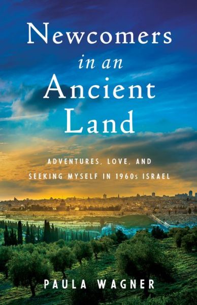 Cover for Paula Wagner · Newcomers in an Ancient Land: Adventures, Love, and Seeking Myself in 1960s Israel (Paperback Book) (2019)