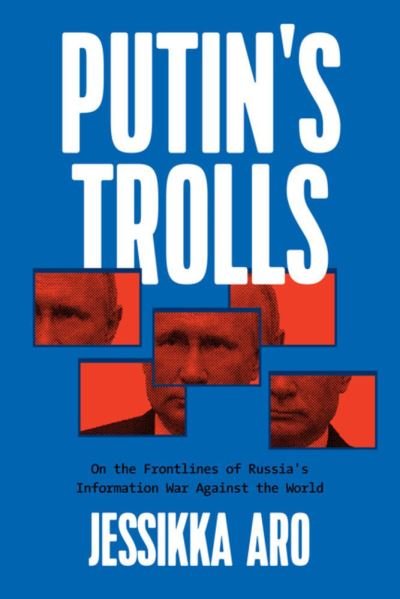 Cover for Jessikka Aro · Putin's Trolls: On the Frontlines of Russia's Information War Against the World (Paperback Book) (2022)