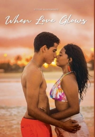 Cover for Victor Akinrinmade · When Love Glows (Hardcover Book) (2020)