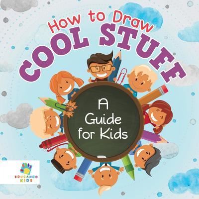 Cover for Educando Kids · How to Draw Cool Stuff A Guide for Kids (Paperback Book) (2019)