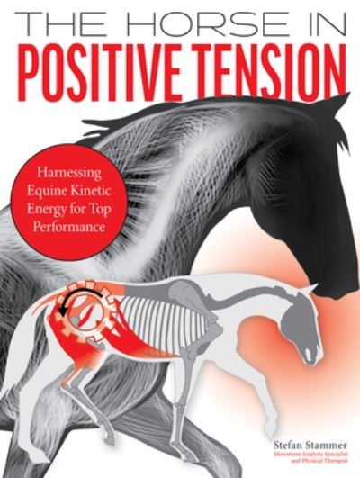 Cover for Stefan Stammer · The Horse in Positive Tension: Harnessing Equine Kinetic Energy for Top Performance (Hardcover Book) (2023)