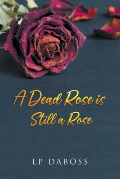 Cover for Lp Daboss · A Dead Rose is Still a Rose (Paperback Book) (2021)