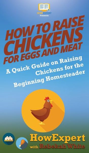 Cover for Howexpert · How to Raise Chickens for Eggs and Meat (Hardcover Book) (2020)