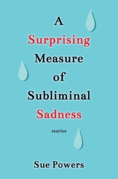 Cover for Sue Powers · A Surprising Measure of Subliminal Sadness (Taschenbuch) (2020)