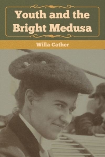 Cover for Willa Cather · Youth and the Bright Medusa (Paperback Bog) (2020)