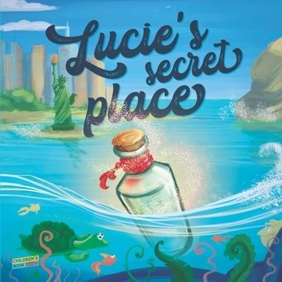 Cover for Cb Crew · Lucie's Secret Place: Children's Book About Family, Adventure, Discovery, Magic Wishes - Picture book - Illustrated Bedtime Story Age 3-8 (Paperback Bog) (2020)