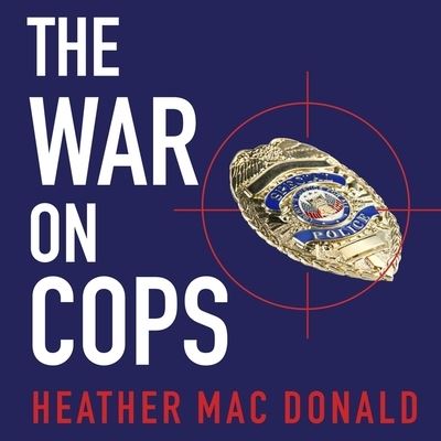 The War on Cops Lib/E - Heather Mac Donald - Musiikki - Tantor Audio - 9781665285292 - tiistai 27. joulukuuta 2016