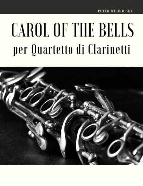 Cover for Peter Wilhousky · Carol of the Bells per Quartetto di Clarinetti (Pocketbok) (2019)