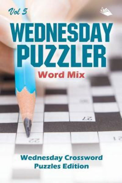Cover for Speedy Publishing LLC · Wednesday Puzzler Word Mix Vol 5: Wednesday Crossword Puzzles Edition (Paperback Bog) (2015)