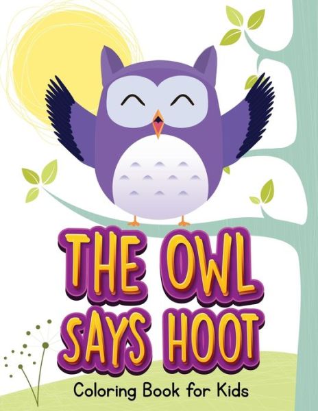 Cover for Jenny Teal · The Owl Says Hoot (Owl Coloring Book for Children 1) (Paperback Book) (2015)