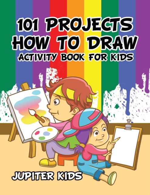Cover for Jupiter Kids · 101 Projects How to Draw Activity Book for Kids Activity Book (Paperback Book) (2016)