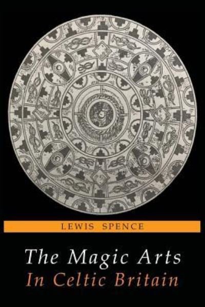 Cover for Lewis Spence · The Magic Arts in Celtic Britain (Taschenbuch) (2018)