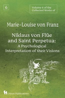 Cover for Marie-Louise Von Franz · Volume 6 of the Collected Works of Marie-Louise Von Franz : Niklaus Von Flüe and Saint Perpetua (Book) (2022)