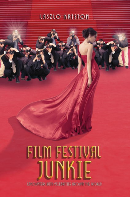 Cover for Laszlo Kriston · Film Festival Junkie: Encounters with Celebrities Around the World (Hardcover Book) (2025)