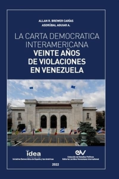 Cover for Asdrúbal Aguiar Aranguren · La Carta Democrática Interamericana. Veinte Años de Violaciones En Venezuela (Paperback Book) (2022)