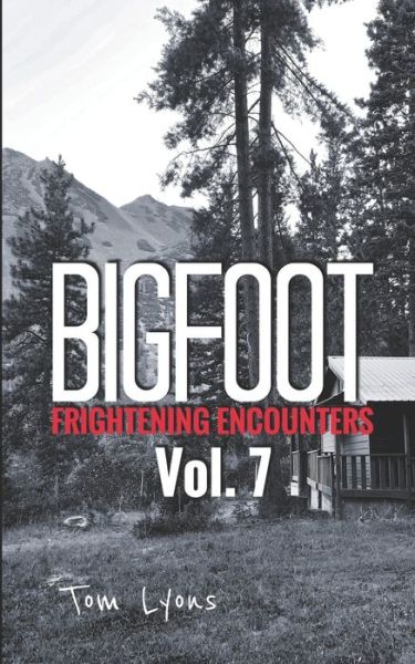 Bigfoot Frightening Encounters - Tom Lyons - Books - Independently published - 9781696946292 - October 1, 2019