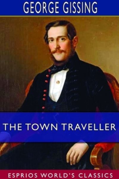 Cover for George Gissing · The Town Traveller (Esprios Classics) (Paperback Book) (2024)